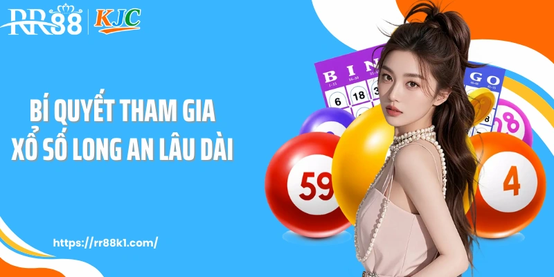 Bí quyết tham gia xổ số Long An lâu dài 