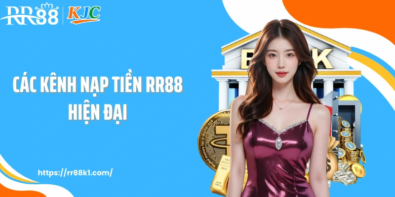 Các kênh nạp tiền RR88 hiện đại