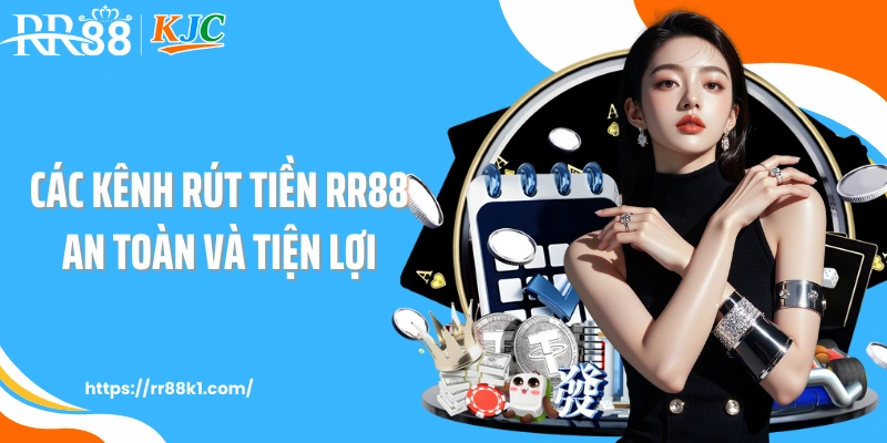 Các kênh rút tiền RR88 an toàn và tiện lợi
