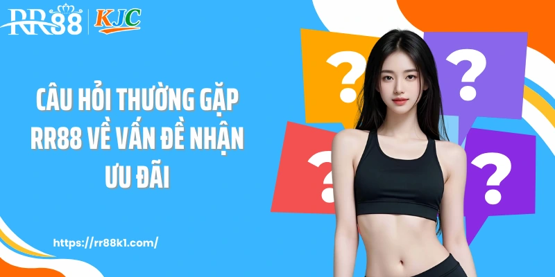 Câu hỏi thường gặp RR88 về vấn đề nhận ưu đãi