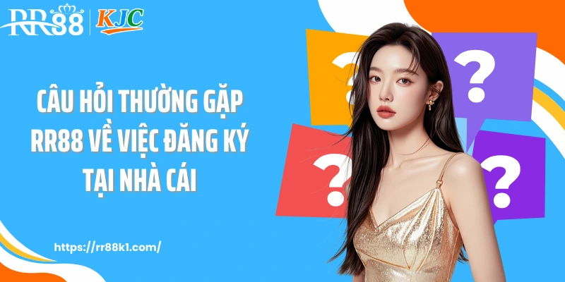 Câu hỏi thường gặp RR88 về việc đăng ký tại nhà cái
