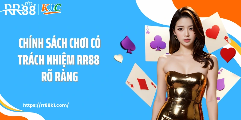 Chính sách chơi có trách nhiệm RR88 rõ ràng