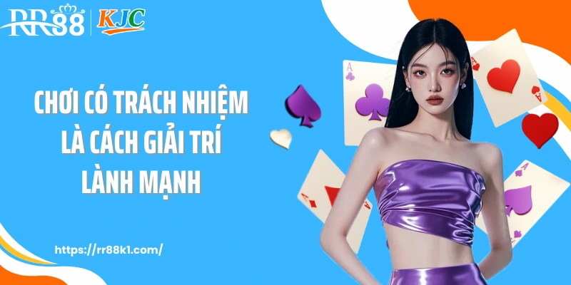 Chơi có trách nhiệm là cách giải trí lành mạnh