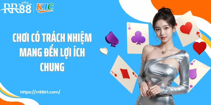 Chơi có trách nhiệm mang đến lợi ích chung
