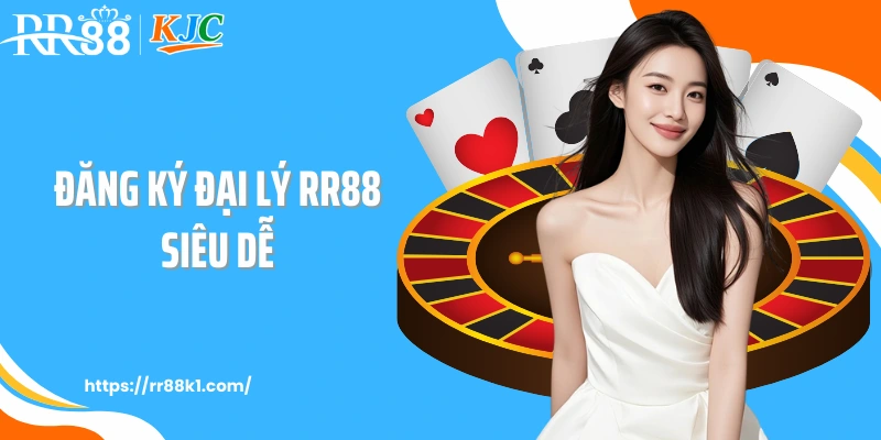 Đăng ký đại lý RR88 siêu dễ