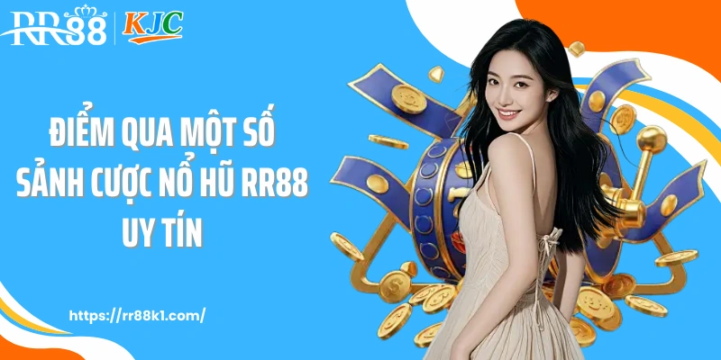 Điểm qua một số sảnh cược nổ hũ RR88 uy tín