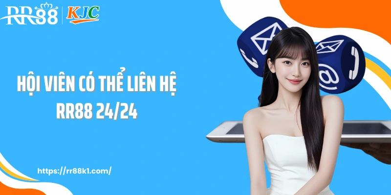 Hội viên có thể liên hệ RR88 24/24