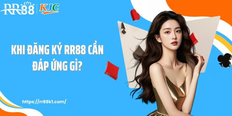 Khi đăng ký RR88 cần đáp ứng gì?