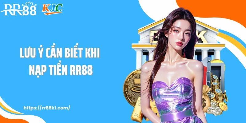 Lưu ý cần biết khi nạp tiền RR88