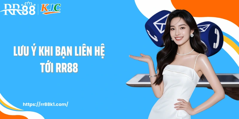 Lưu ý khi bạn liên hệ tới RR88