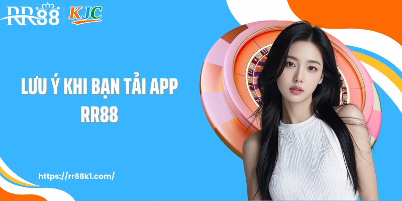 Lưu ý khi bạn tải app RR88