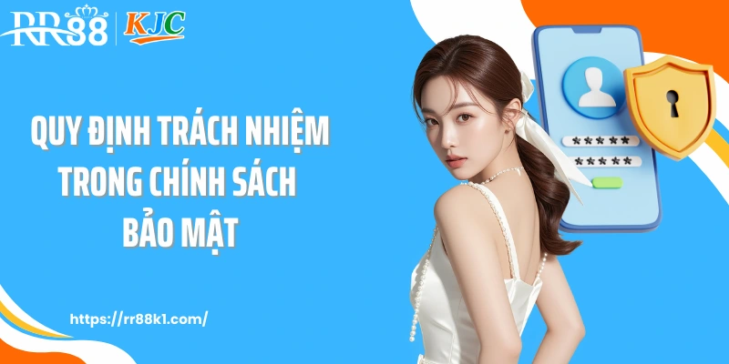 Quy định trách nhiệm trong chính sách bảo mật