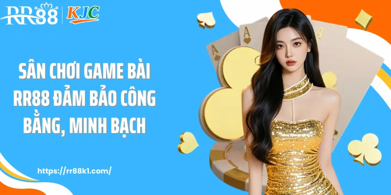 Sân chơi game bài RR88 đảm bảo công bằng, minh bạch